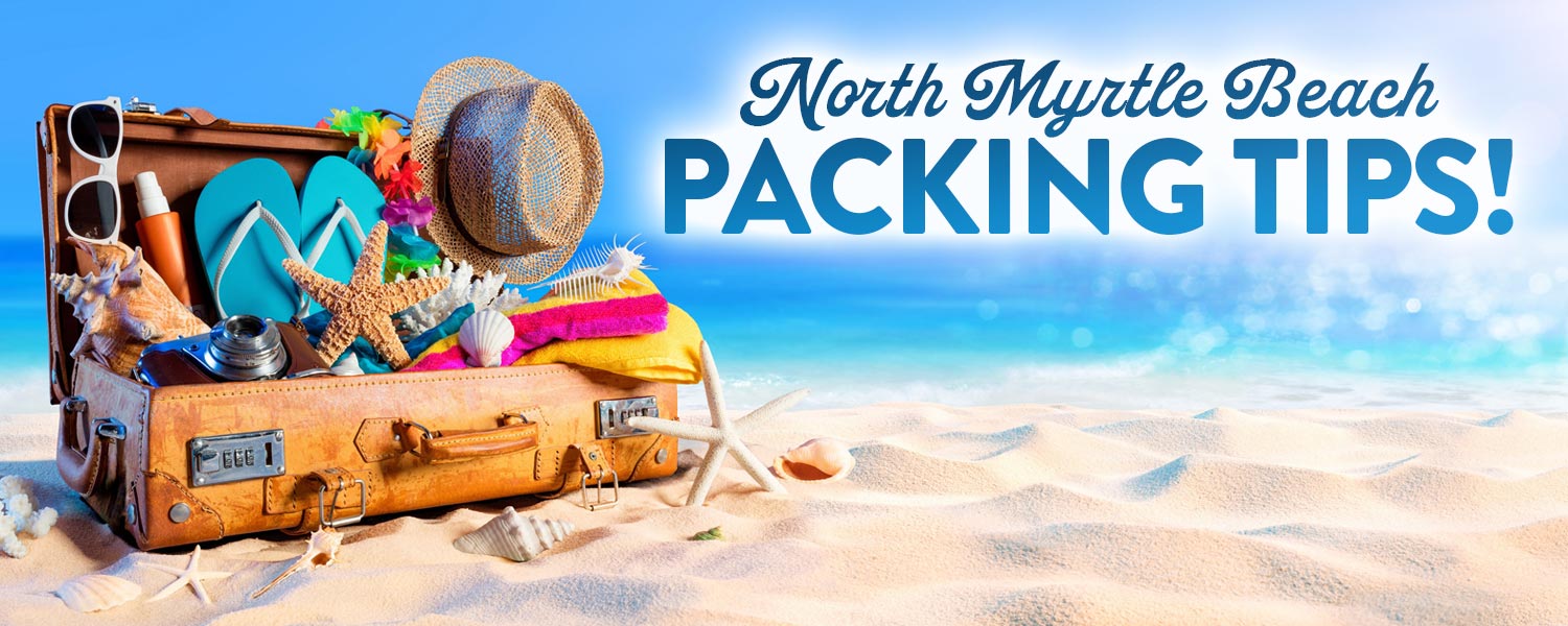 North Myrtle Beach Packing Tips